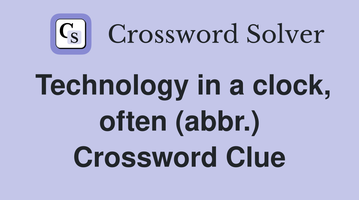 Technology in a clock, often (abbr.) Crossword Clue Answers